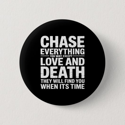 Chase Everything You Want Except Love And Death En 缶バッジ (正面)