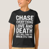 Chase Everything You Want Except Love And Death En Tシャツ (正面)