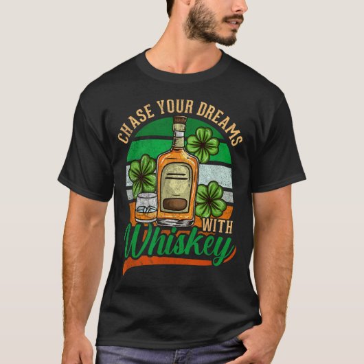 Chase Your Dreams With Whiskey I Funny St. Patrick Tシャツ (正面)
