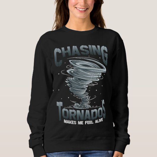 Chasing Tornados Makes Me Feel Alive Tornado Chase スウェットシャツ (正面)