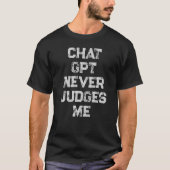 Chat GPT never judges me AI funny gray text Tシャツ (正面)