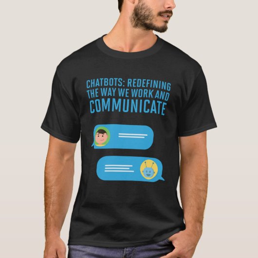 Chatbots Redefining The Way We Work And Communicat Tシャツ (正面)
