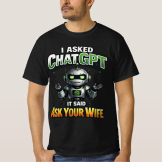 ChatGPTに聞いたら嫁に聞けって言われた Funny Shirt Tシャツ