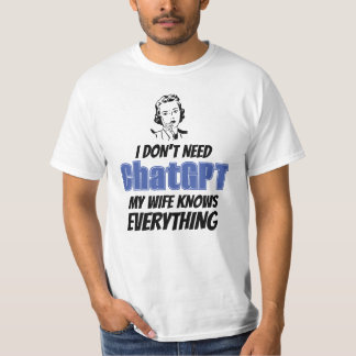 ChatGPTを使う必要はない私の妻は全てを知っている Tシャツ