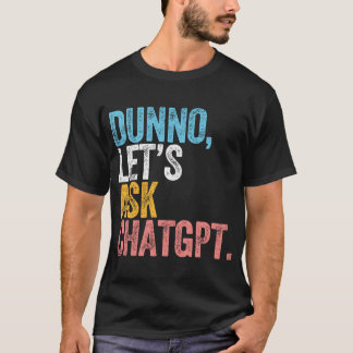 Chatgpt Dunno Let'S 頼 Chatgpt Ai Language Tシャツ