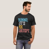 Chatgpt Dunno Let'S 頼 Chatgpt Ai Language Tシャツ (正面フル)