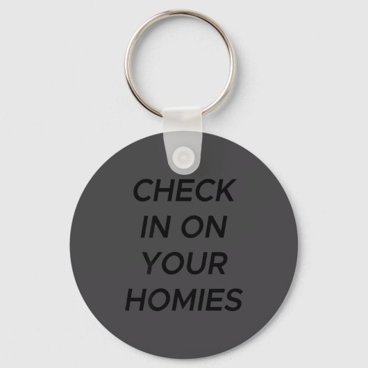 Check In On Your Homies Funny Quote (on Back)  キーホルダー (正面)