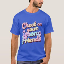 "Check On Your Strong Friends" – Mental T-Shirt