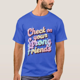 "Check On Your Strong Friends" – Mental T-Shirt Tシャツ