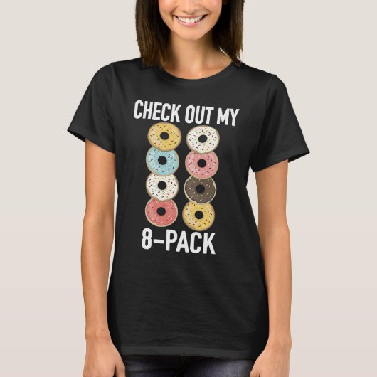 Check Out My 8 Pack Donut   Gym Fitness Foodies Tシャツ (正面)