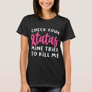 Check Your Tatas Mine Tried To Kill Me Breast Tシャツ