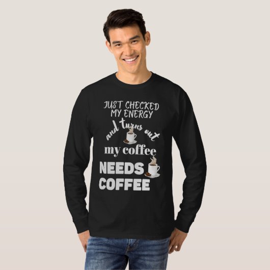 Checked My Energy and My Coffee Needs Coffee Tシャツ (正面フル)
