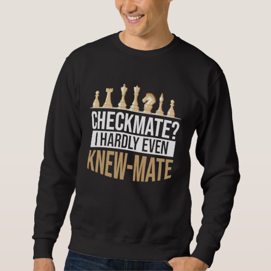 Checkmate I Hardly Even Knew Mate Chess スウェットシャツ (正面)