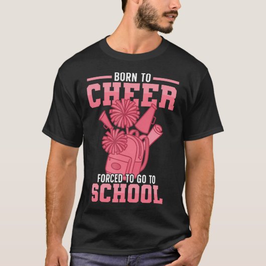 Cheer Cheerleading Born To Cheer Forced To Go To S Tシャツ (正面)