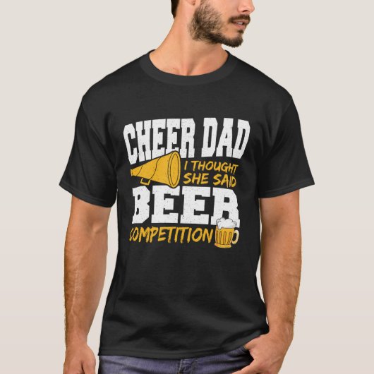Cheer Dad I Thought She Said Beer Competition Tシャツ (正面)