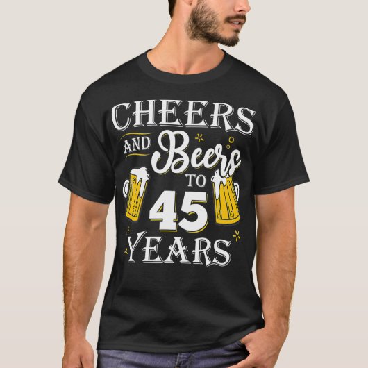 Cheers And Beers To 45 Years  45th Birthday gift Tシャツ (正面)