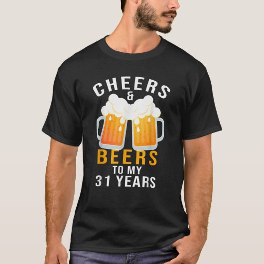 Cheers and Beers to My 31 Years 31st Birthday Cele Tシャツ (正面)