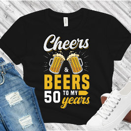 Cheers and Beers to my 50 Years, Any Birthday Tシャツ