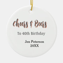 Cheers & beers to 40th birthday gray name year sin セラミックオーナメント