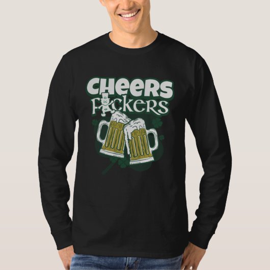 Cheers F ckers  Irish Drinking Toast  St Patricks  Tシャツ (正面)