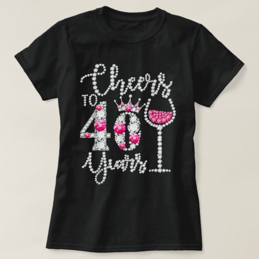 Cheers To 40 Years Old Happy 40th Birthday Queen D Tシャツ (デザイン正面)