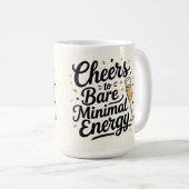 Cheers to bare minimal energy  コーヒーマグカップ (正面右)