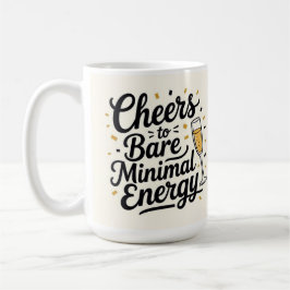 Cheers to bare minimal energy  コーヒーマグカップ