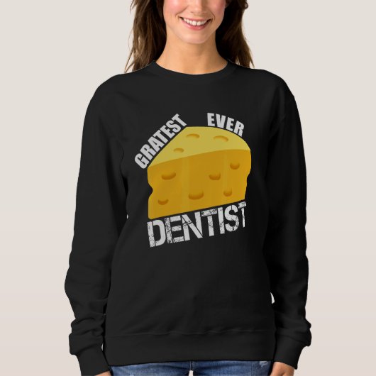 Cheese Pun Gratest Ever Dentist Saying Dentistry スウェットシャツ (正面)