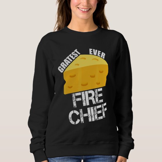 Cheese Pun Gratest Ever Fire Chief  Firefighting H スウェットシャツ (正面)