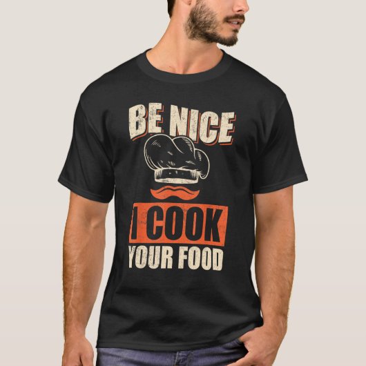 Chef Cook Restaurant Culinary  Be Nice I Cook Your Tシャツ (正面)