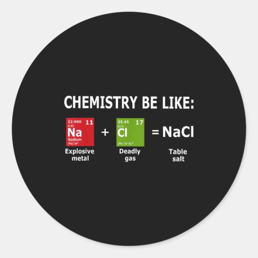 Chemistry Be Like Nacl  ラウンドシール (正面)