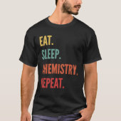 Chemistry  Eat Sleep Chemistry Repeat Tシャツ (正面)