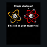 Chemistry Electrons Negativity Funny Science Joke ポスター<br><div class="desc">Chemistry Electrons Negativity Funny Science Joke design for chemistry lovers.</div>