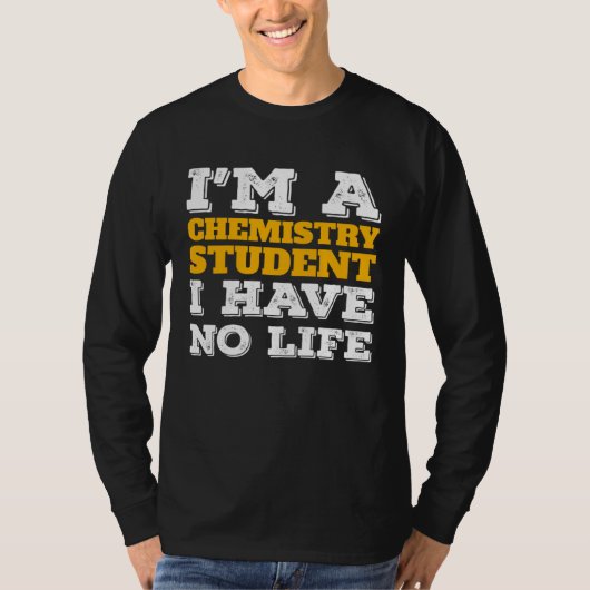 Chemistry Student I m a Chemistry Student I ve No  Tシャツ (正面)