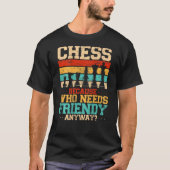 Chess Because Who Needs Friends Anyway Backprint Tシャツ (正面)