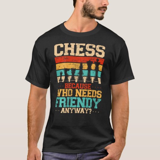 Chess Because Who Needs Friends Anyway Backprint Tシャツ (正面)