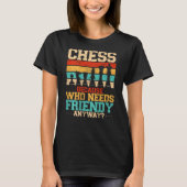 Chess Because Who Needs Friends Anyway Backprint Tシャツ (正面)