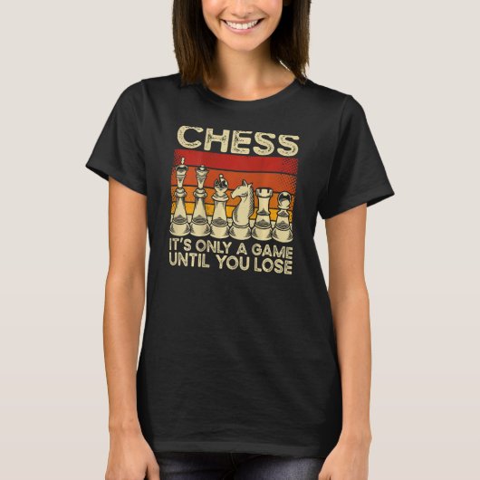 Chess It s Only A Game Until You Lose Backprint Ch Tシャツ (正面)