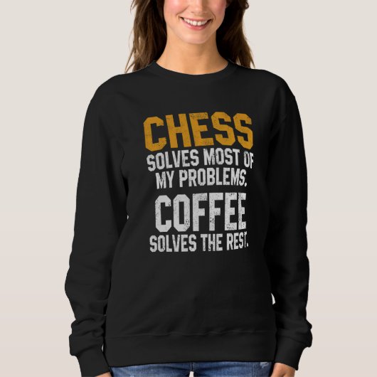 Chess Solves My Problems Coffee Chess Player King スウェットシャツ (正面)