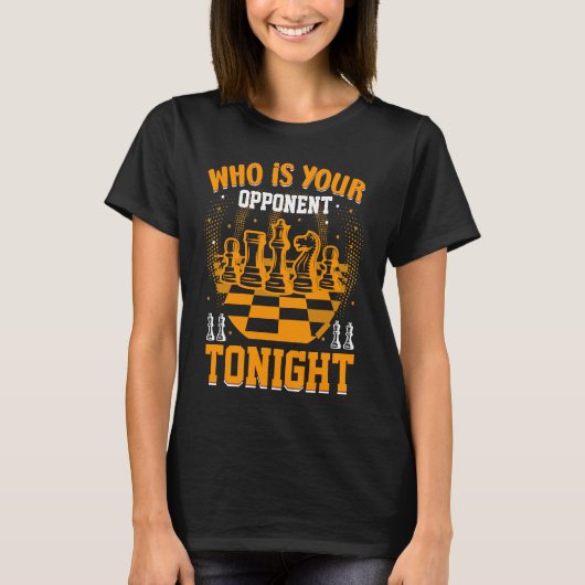 Chess Who Is Your Opponent Tonight Checkmate Game Tシャツ (正面)
