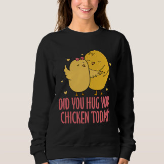 Chicken Chick Farmer Farming Did You Hug Your Chic スウェットシャツ