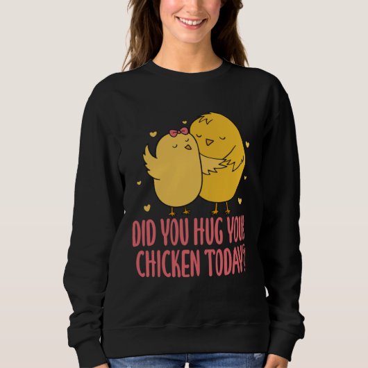 Chicken Chick Farmer Farming Did You Hug Your Chic スウェットシャツ (正面)