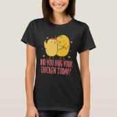 Chicken Chick Farmer Farming Did You Hug Your Chic Tシャツ (正面)