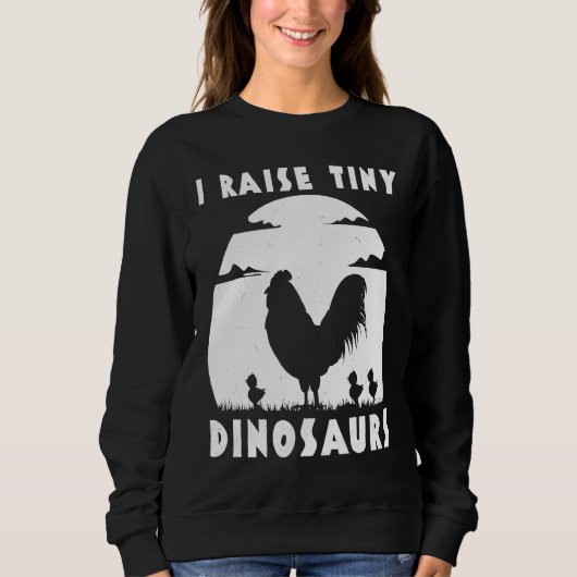 Chicken Famer  I Raise Tiny Dinosaurs Women Men スウェットシャツ (正面)