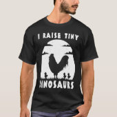 Chicken Famer I Raise Tiny Dinosaurs Women Men Tシャツ (正面)