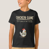 Chicken Game Do Not Look At The Chicken Funny Chic Tシャツ (正面)