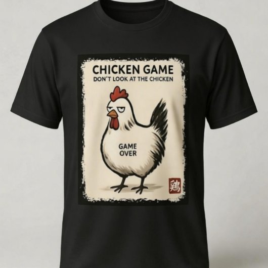 Chicken Game – Don’t Look at the Chicken Funny Tシャツ