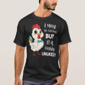 Chicken I May Be Wrong But It Is Highly Tシャツ (正面)
