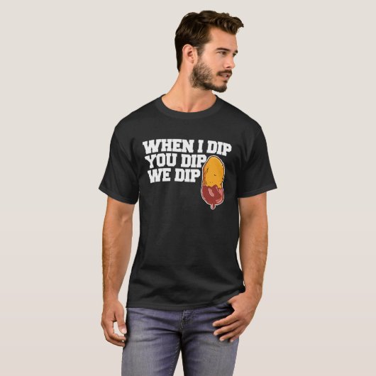 Chicken Nugget When I dip You dip we dip  1 Tシャツ (正面フル)