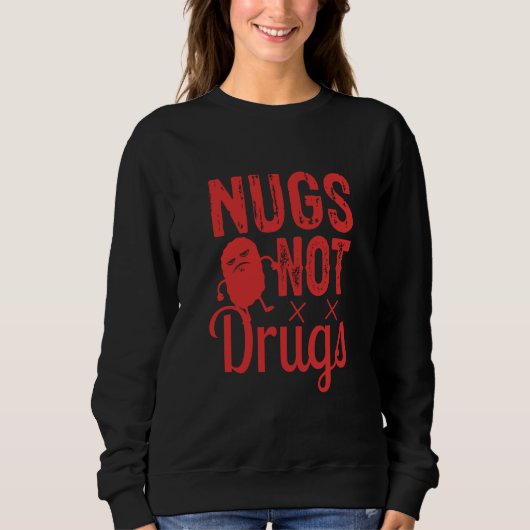 Chicken Nuggets Chicken Nugget Nugs Not Drugs スウェットシャツ (正面)